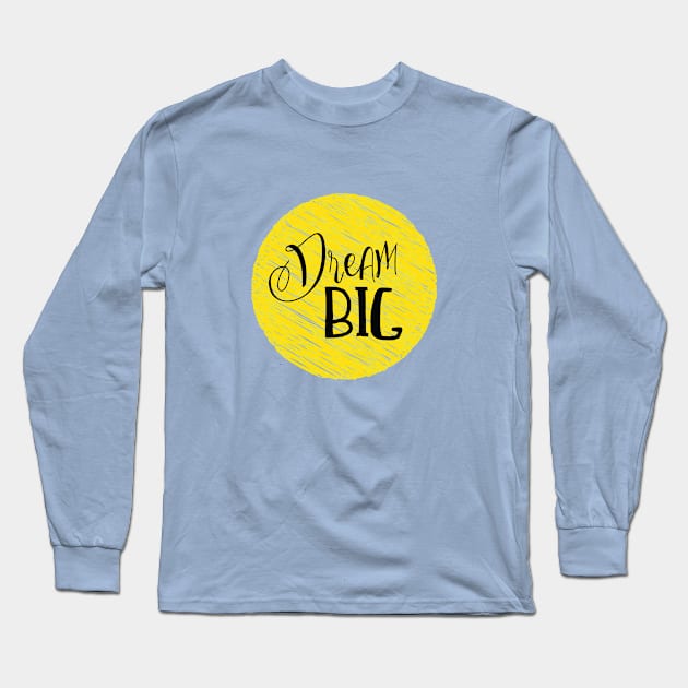 Dream big life quote Long Sleeve T-Shirt by Crazyavocado22